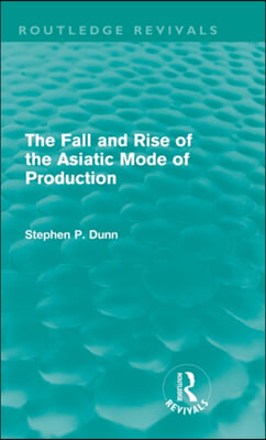 Fall and Rise of the Asiatic Mode of Production (Routledge Revivals)