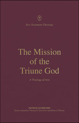 The Mission of the Triune God: A Theology of Acts