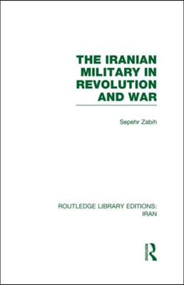 Iranian Military in Revolution and War (RLE Iran D)