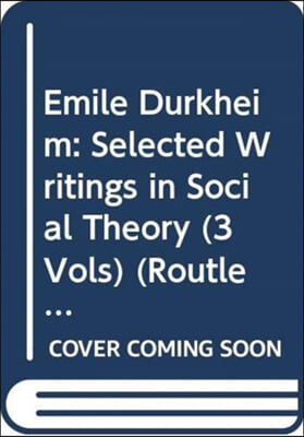 Emile Durkheim: Selected Writings in Social Theory (3 Vols)