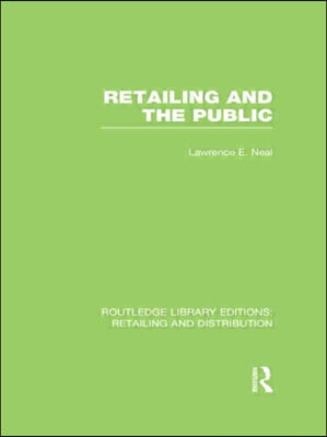 Retailing and the Public (RLE Retailing and Distribution)