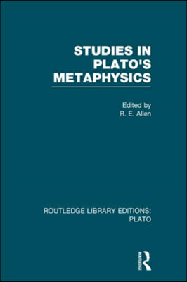 Studies in Plato's Metaphysics (RLE: Plato)