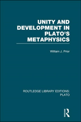 Unity and Development in Plato&#39;s Metaphysics (RLE: Plato)