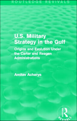 U.S. Military Strategy in the Gulf (Routledge Revivals)