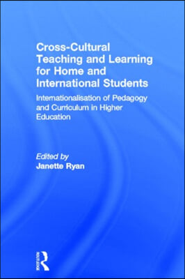 Cross-Cultural Teaching and Learning for Home and International Students: Internationalisation of Pedagogy and Curriculum in Higher Education