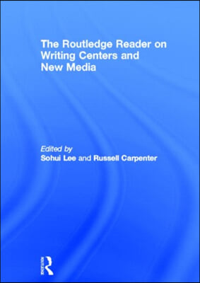 Routledge Reader on Writing Centers and New Media