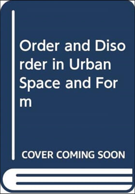 Order and Disorder in Urban Space and Form