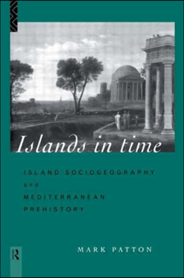 Islands in Time: Island Sociogeography and Mediterranean Prehistory