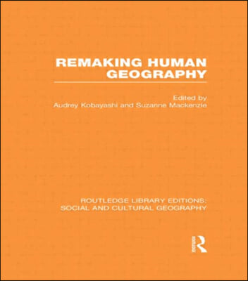 Remaking Human Geography (RLE Social & Cultural Geography)