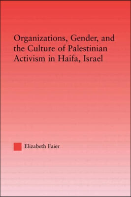 Organizations, Gender and the Culture of Palestinian Activism in Haifa, Israel