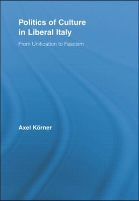 Politics of Culture in Liberal Italy