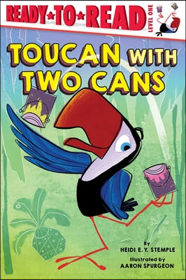 Toucan with Two Cans: Ready-To-Read Level 1