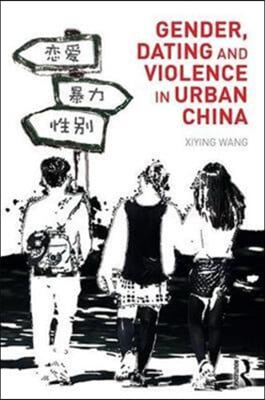 Gender, Dating and Violence in Urban China