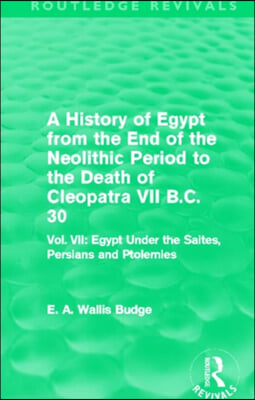 History of Egypt from the End of the Neolithic Period to the Death of Cleopatra VII B.C. 30 (Routledge Revivals)