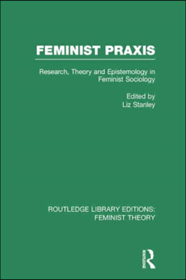 Feminist Praxis (RLE Feminist Theory)