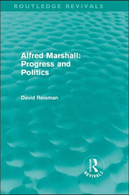 Alfred Marshall: Progress and Politics (Routledge Revivals)