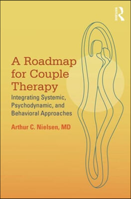 A Roadmap for Couple Therapy: Integrating Systemic, Psychodynamic, and Behavioral Approaches