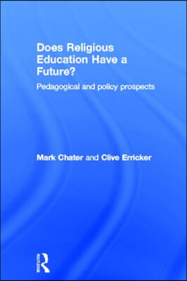 Does Religious Education Have a Future?: Pedagogical and Policy Prospects