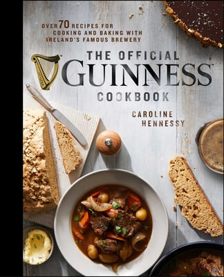 The Official Guinness Cookbook: Over 70 Recipes for Cooking and Baking from Ireland&#39;s Famous Brewery