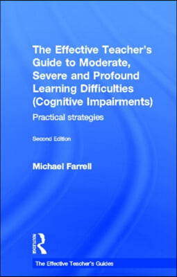 Effective Teacher's Guide to Moderate, Severe and Profound Learning Difficulties (Cognitive Impairments)