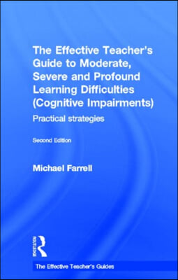 Effective Teacher&#39;s Guide to Moderate, Severe and Profound Learning Difficulties (Cognitive Impairments)