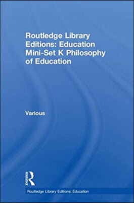 Routledge Library Editions: Education Mini-Set K Philosophy of Education
