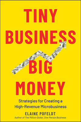 Tiny Business, Big Money: Strategies for Creating a High-Revenue Microbusiness