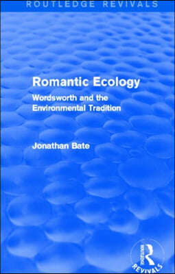 Romantic Ecology (Routledge Revivals): Wordsworth and the Environmental Tradition