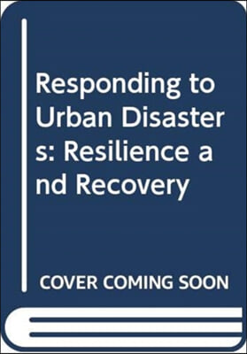 Responding to Urban Disasters: Resilience and Recovery