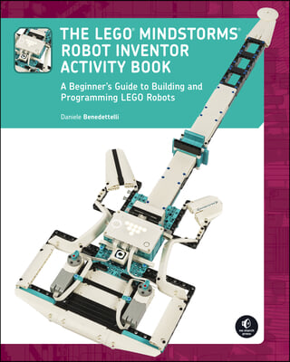 The Lego Mindstorms Robot Inventor Activity Book: A Beginner&#39;s Guide to Building and Programming Lego Robots