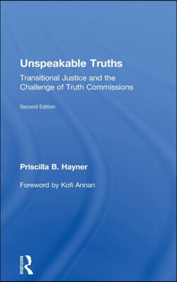 Unspeakable Truths: Transitional Justice and the Challenge of Truth Commissions