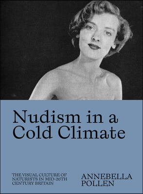 Nudism in a Cold Climate: The Visual Culture of Naturists in Mid-20th Century Britain