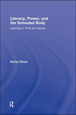 Literacy, Power, and the Schooled Body: Learning in Time and Space