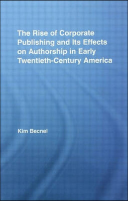 Rise of Corporate Publishing and Its Effects on Authorship in Early Twentieth Century America