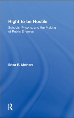 Right to Be Hostile: Schools, Prisons, and the Making of Public Enemies