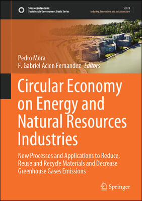 Circular Economy on Energy and Natural Resources Industries: New Processes and Applications to Reduce, Reuse and Recycle Materials and Decrease Greenh