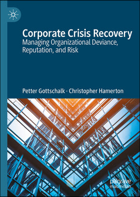 Corporate Crisis Recovery: Managing Organizational Deviance, Reputation, and Risk