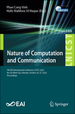 Nature of Computation and Communication: 9th Eai International Conference, Ictcc 2023, Ho CHI Minh City, Vietnam, October 26-27, 2023, Proceedings