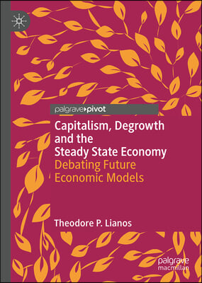 Capitalism, Degrowth and the Steady State Economy: Debating Future Economic Models