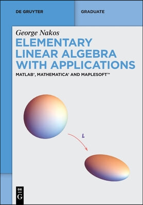 Elementary Linear Algebra with Applications: Matlab(r), Mathematica(r) and Maplesoft(tm)