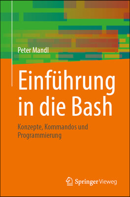 Einführung in Die Bash: Konzepte, Kommandos Und Programmierung