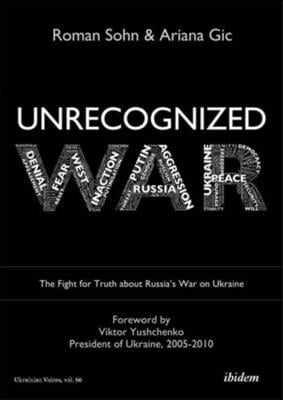 Unrecognized War: The Fight for Truth about Russia&#39;s War on Ukraine