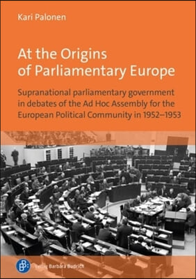 At the Origins of Parliamentary Europe: Supranational Parliamentary Government in Debates of the AD Hoc Assembly for the European Political Community