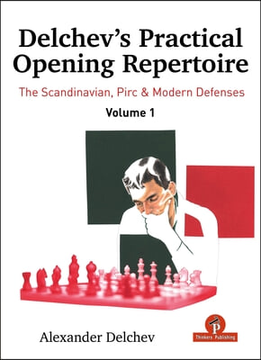 Delchev&#39;s Practical Opening Repertoire - Volume 1: The Scandinavian, Pirc and Modern Defenses