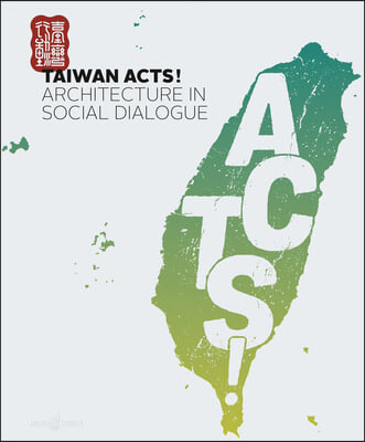 Taiwan Acts!: Architecture in Social Dialogue