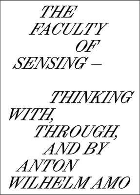 The Faculty of Sensing: Thinking With, Through, and by Anton Wilhelm Amo