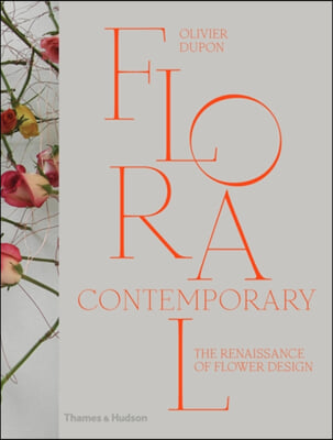 Floral Contemporary : The Renaissance of Flower Design (Hardcover)