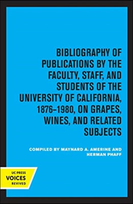 Bibliography of Publications by the Faculty, Staff, and Students of the University of California, 1876-1980, on Grapes, Wines and Related Subjects, 2