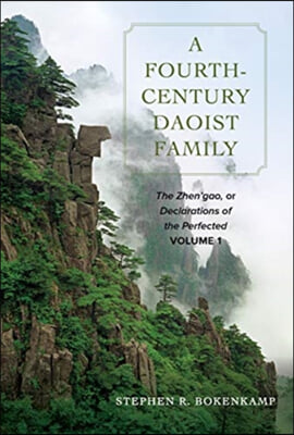 A Fourth-Century Daoist Family: The Zhen&#39;gao, or Declarations of the Perfected, Volume 1