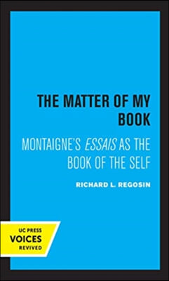 The Matter of My Book: Montaigne&#39;s Essais as the Book of the Self